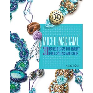 'Micro Macrame: 30 Beaded Designs for Jewelry Using Crystals and Cords' by Annika deGroot
